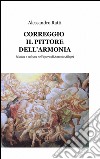 Correggio il pittore dell'armonia libro