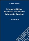 Interoperabilità e sicurezza nei sistemi informatici sanitari libro