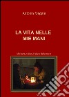 La vita nelle mie mani libro