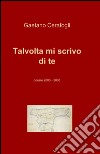 Talvolta mi scrivo di te libro