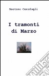 I tramonti di marzo libro di Cerafogli Gaetano