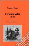 C'era una volta un re libro