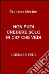 Non puoi credere solo in ciò che vedi libro