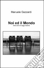 Noi ed il mondo libro