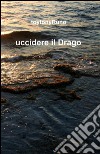 Uccidere il drago libro