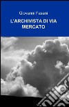 L'archivista di via mercato libro di Fasani Giovanni