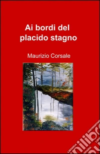 Ai bordi del placido stagno libro