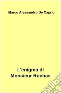 L'enigma di Monsieur Rochas libro