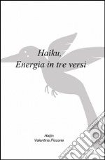 Haiku. Energia in tre versi