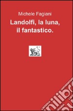 Landolfi, la luna, il fantastico libro