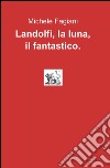 Landolfi, la luna, il fantastico libro