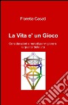 La vita è un gioco libro di Casati Floretta