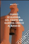 Diario di guerra del fante mm. guerra greco albanese libro