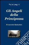 Gli angeli della principessa libro di Longoni Paolo