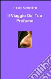 Il viaggio del tuo profumo libro