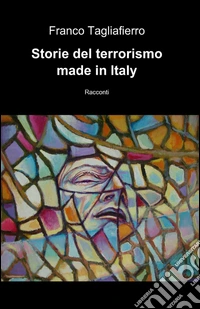 Storie del terrorismo made in Italy libro