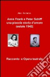 Anne Frank e Peter Schiff, una piccola storia d'amore (estate 1942) libro di Fiorenza Aldo