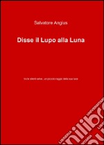 Disse il lupo alla luna libro