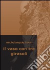 Il vaso con tre girasoli libro