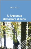 La leggenda dell'albero di luna libro