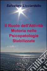 Il ruolo dell'attività motoria nelle psicopatologie stabilizzate libro