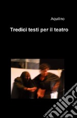 Tredici testi per il teatro libro