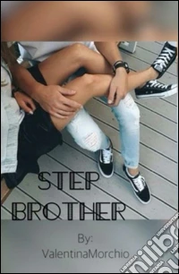 Step brother. Non sempre la vita può lasciarti indifferente libro