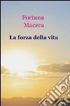 La forza della vita libro