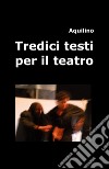 Tredici testi per il teatro libro di Aquilino