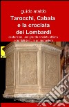 Tarocchi, cabala e la crociata dei lombardi libro di Araldo Guido