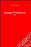 Egregio professore libro di Galmozzi Alberto