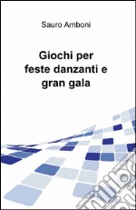 Giochi per feste danzanti e gran gala libro