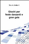 Giochi per feste danzanti e gran gala libro