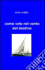 Come vele nel vento del destino libro