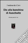 Dio alla banchina di Auschwitz libro di Crini Ferdinando