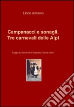 Campanacci e sonagli. Tre carnevali delle Alpi