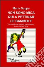 Non sono mica qui a pettinar le bambole libro