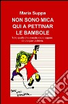 Non sono mica qui a pettinar le bambole libro