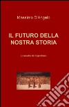 Il futuro della nostra storia libro di D'Angelo Massimo