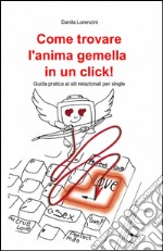 Come trovare l'anima gemella in un click! libro