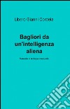 Bagliori da un'intelligenza aliena libro di Cordela Libero G.