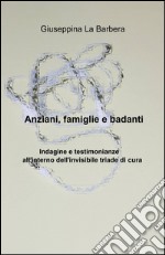 Anziani, famiglie e badanti libro