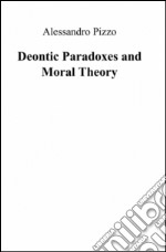 Deontic paradoxes and moral theory libro