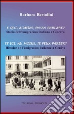 E qui, almeno, posso parlare?-Et ici, au moins, je peux parler? Ediz. bilingue