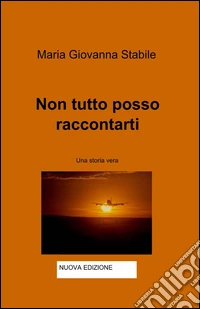 Non tutto posso raccontarti libro