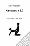 Kamasutra 2.0 libro di Paduano Ivan