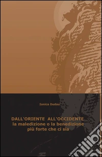 Dall'Oriente all'Occidente la maledizione o la benedizione più forte che ci sia libro