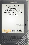 Kindle: guida non ufficiale all'ebook reader più diffuso nel mondo libro di Rossini Enrico