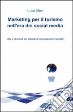 Marketing per il turismo nell'era dei social media libro