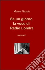 Se un giorno la voce di Radio Londra libro